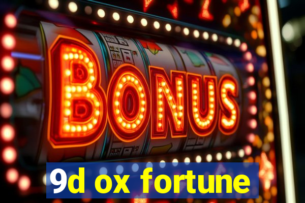 9d ox fortune